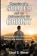 Memoirs of a Soldier and An Ambassador for Christ : Revised Edition - Focused on Military and Ministry Journey