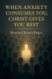 When Anxiety Consumes You, Christ Gives You Rest