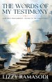 The Words of my Testimony: A Life Saved from Darkness - The Way, The Truth and The Life