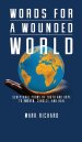 Words For A Wounded World: Scriptural Poems of Truth and Hope to Awaken, Convict, and Heal