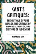 Kant's Critiques: The Critique of Pure Reason, the Critique of Practical Reason, the Critique of Judgement