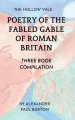 The Hollow Vale:  Poetry of the Fabled Gable of Roman Britain:   Three Book Compilation