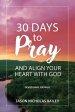 30 Days to Pray and Align Your Heart with God: Devotional Journal
