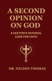 A SECOND OPINION ON GOD: A DOCTOR'S RATIONAL CASE FOR FAITH