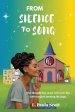 From Silence To Song : She thought her story was over but God was just turning the page.