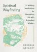 Spiritual Wayfinding: 33 Walking Meditations for Navigating Life with Embodied Wisdom