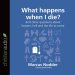What Happens When I Die?