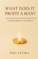 What Does It Profit a Man?: For Those Who Seemed to Win, But Still Felt Lost - A Faith-Based Reflection on True Fulfillment