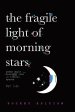 The Fragile Light Of Morning Stars : An Illustrated Poetry Collection about Love, Life, Nature, and Liminal Spaces