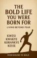 The Bold Life You Were Born For: Living Beyond Fear