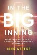 In the Big Inning: Where Faith Meets Sports: A Christian Sportswriter's Perspective