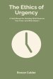 The Ethics of Urgency: A Field Manual for Deciding What Deserves Your Time and What Doesn t