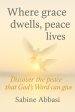 Where grace dwells, peace lives: Discover the peace that God's Word can give