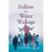 Follow The Water Walkers