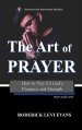 The Art of Prayer: How to Pray for God's Presence and Strength