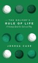 The Golfer's Rule of Life: A Yardage Book for Soul and Play