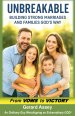 Unbreakable Building Strong Marriages and Families God's Way (From Vows to Victory)