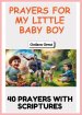 Prayers for My Little Baby Boy: A Heartfelt Collection of Bible-Based Prayers, Blessings, and Spiritual Covering for Your Baby Boy's Growth, Protectio