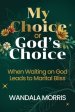 My Choice or God's Choice: When Waiting on God Leads to Marital Bliss