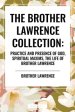 The Brother Lawrence Collection: Practice and Presence of God, Spiritual Maxims, the Life of Brother Lawrence
