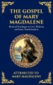 The Gospel of Mary Magdalene: Mystical Teachings on Love, Wisdom, and Inner Transformation