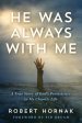 He Was Always with Me: A True Story of God's Persistence in My Chaotic Life