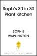 Soph's Plant Kitchen 30 in 30: 30g of protein, 30 minutes or less