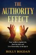 The Authority Effect: Four weeks to Speak Life, Heal the Sick, and Live Powerfully in the Spirit
