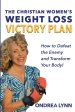 The Christian Women's Weight Loss Victory Plan: How To Defeat The Enemy And Transform Your Body
