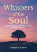 Whispers of the Soul: Finding Hope and Healing in Life's Darkest Moments