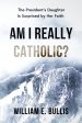 Am I Really Catholic?: The President's Daughter Is Surprised by Her Faith
