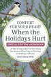 Comfort for Your Heart When the Holidays Hurt: 25-Day Companion for Surviving the Season When You're Grieving or Dealing with Loss
