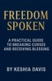 Freedom Spoken: A Practical Guide to Breaking Curses and Receiving Blessing