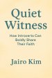 Quiet Witness: How Introverts Can Boldly Share Their Faith