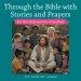 Through the Bible with Stories and Prayers: For Our Kids and Our Grandkids