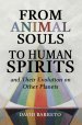 From Animal Souls to Human Spirits: and Their Evolution on Other Planets