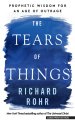 The Tears of Things: Prophetic Wisdom for an Age of Outrage