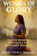 Wombs Of Glory: Heaven's Protocols For Supernatural Conception, Pregnancy & Birth.