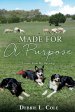 Made For A Purpose: Lessons From My Sheepdogs by Debbie L. Cole