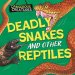 Dangerous Creatures: Snakes And Other Reptiles