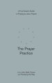 The Prayer Practice: A Four-Session Guide to Praying as Jesus Prayed