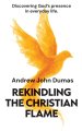 Rekindling the Christian Flame: Discovering God's presence in everyday life