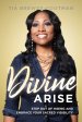 Divine Arise: Step Out of Hiding and Embrace Your Sacred Visibility