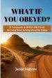 What If You Obeyed?: 31 Commands to Simply Obey from the Living Word to Bring about Life Change