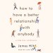 How to Have a Better Relationship with Anybody
