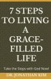 7 Steps to Living a Grace-Filled Life: Take the Steps with God Now!