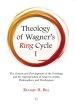 Theology of Wagner's Ring Cycle I: The Genesis and Development of the Tetralogy and the Appropriation of Sources, Artists, Philosophers, and Theologi