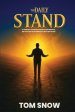The Daily Stand: A Spiritual Warfare Instruction Manual for Today and the Upcoming Next Great Move of God