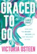 Graced to Go: Step Into the Bigger Bolder Life That Belongs to You