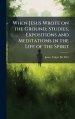 When Jesus Wrote on the Ground; Studies, Expositions and Meditations in the Life of the Spirit
